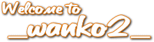 Welcome To _wanko2_ iHP^Cgj
