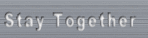STAY TOGETHER