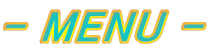 - MENU -